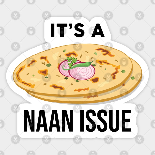 It's a Naan Issue Funny India Pakistan Food Lover Masala Curry Sticker by alltheprints